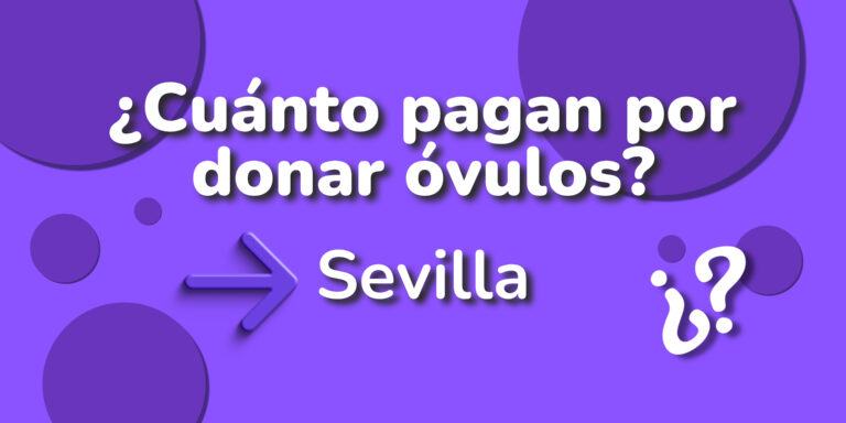 Cuánto pagan por donar óvulos en Sevilla
