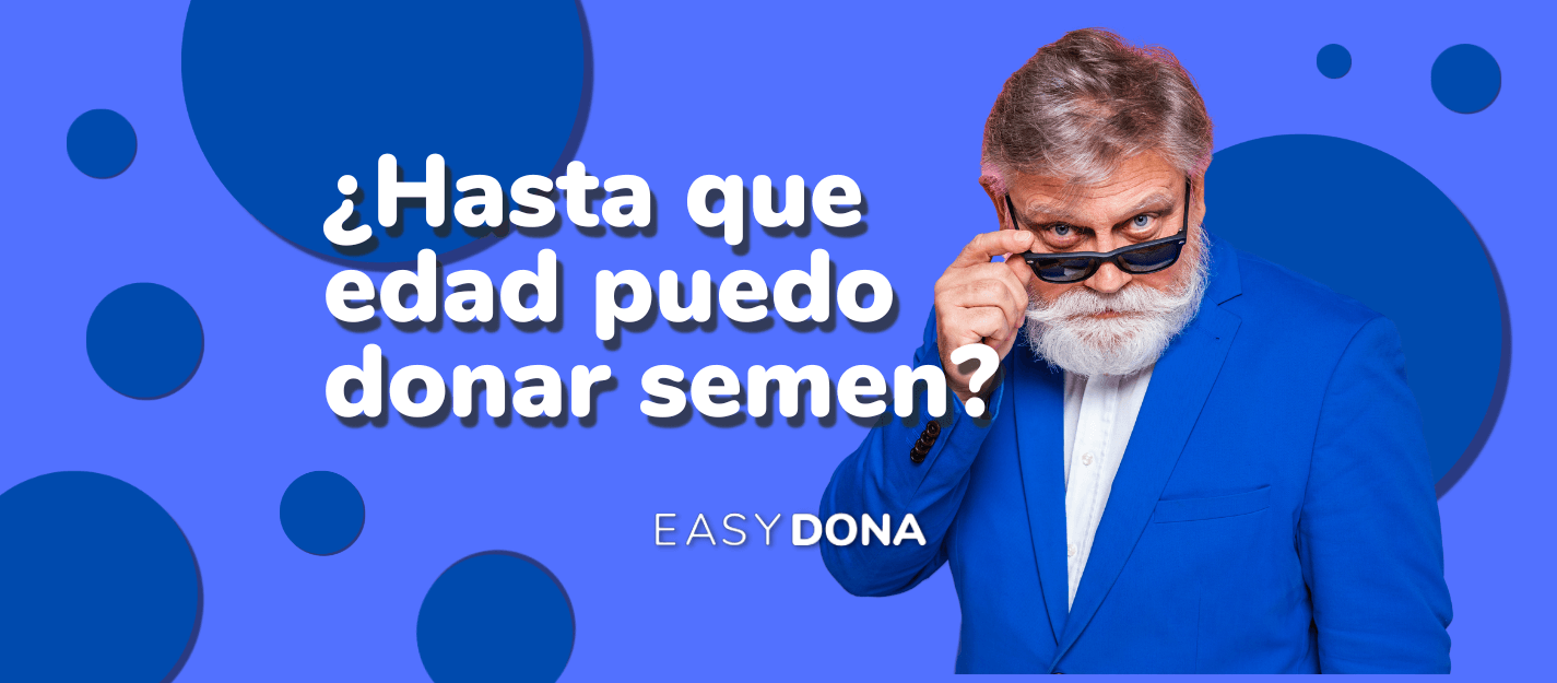 ¿Hasta qué edad se puede donar esperma? 🥇 Easydona