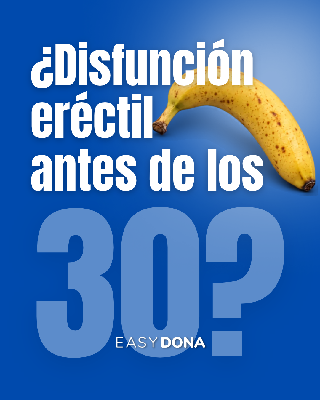 Post de Easydona: ¿disfunción eréctil antes de los 30?