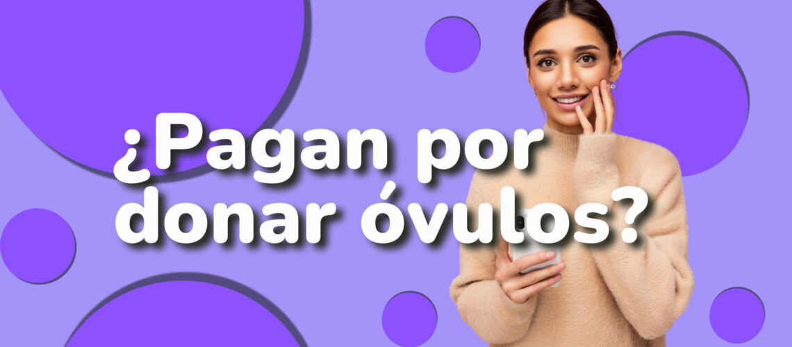 te-pagan-por-donar-ovulos-madrid